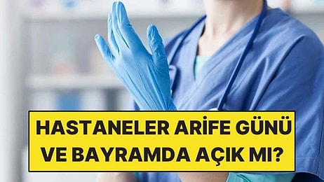 Hastaneler ve Sağlık Ocakları Arife ve Bayramda Açık mı, Kapalı mı? Kurban Bayramı Çalışma Saatleri