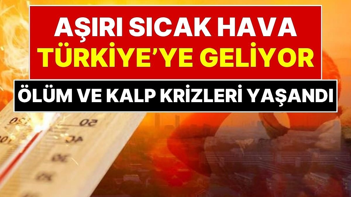 Avrupa'yı Kavuran Sıcaklar Türkiye'ye Geliyor: Termometreler 40 Dereceyi Geçti, Kalp Krizi ve Ölümler Yaşandı!