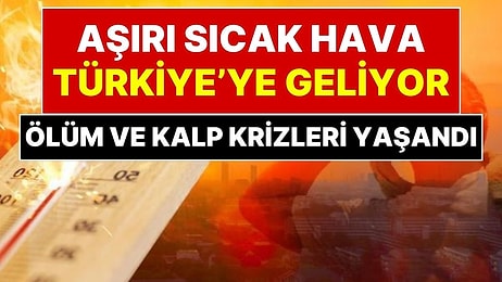 Avrupa'yı Kavuran Sıcaklar Türkiye'ye Geliyor: Termometreler 40 Dereceyi Geçti, Kalp Krizi ve Ölümler Yaşandı!