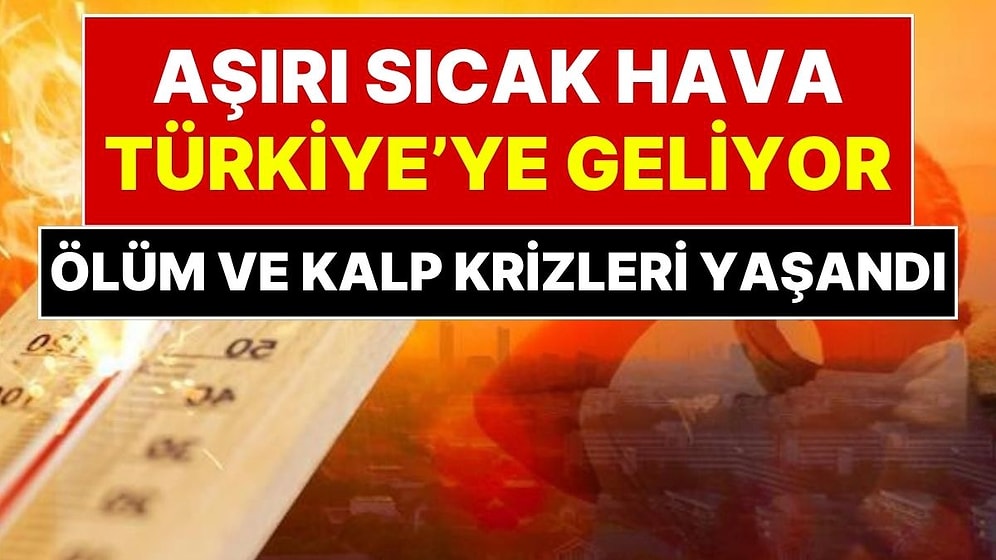 Avrupa'yı Kavuran Sıcaklar Türkiye'ye Geliyor: Termometreler 40 Dereceyi Geçti, Kalp Krizi ve Ölümler Yaşandı!