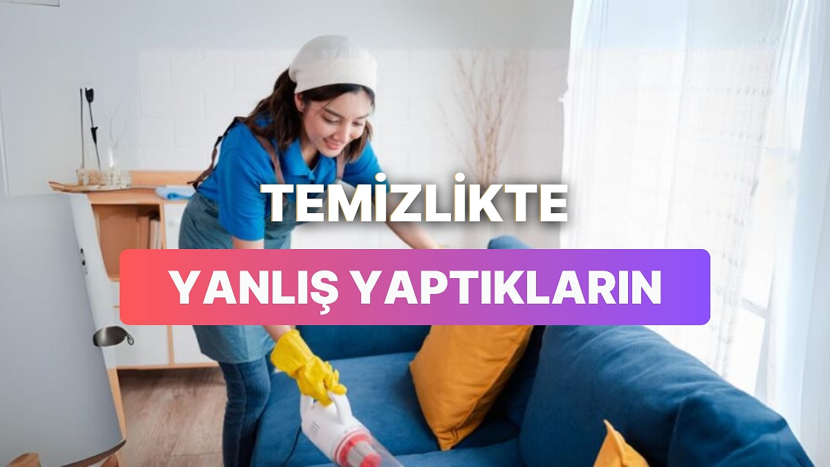 Evini Temizlerken Aslında Yanlış Yaptığın 10 Şey