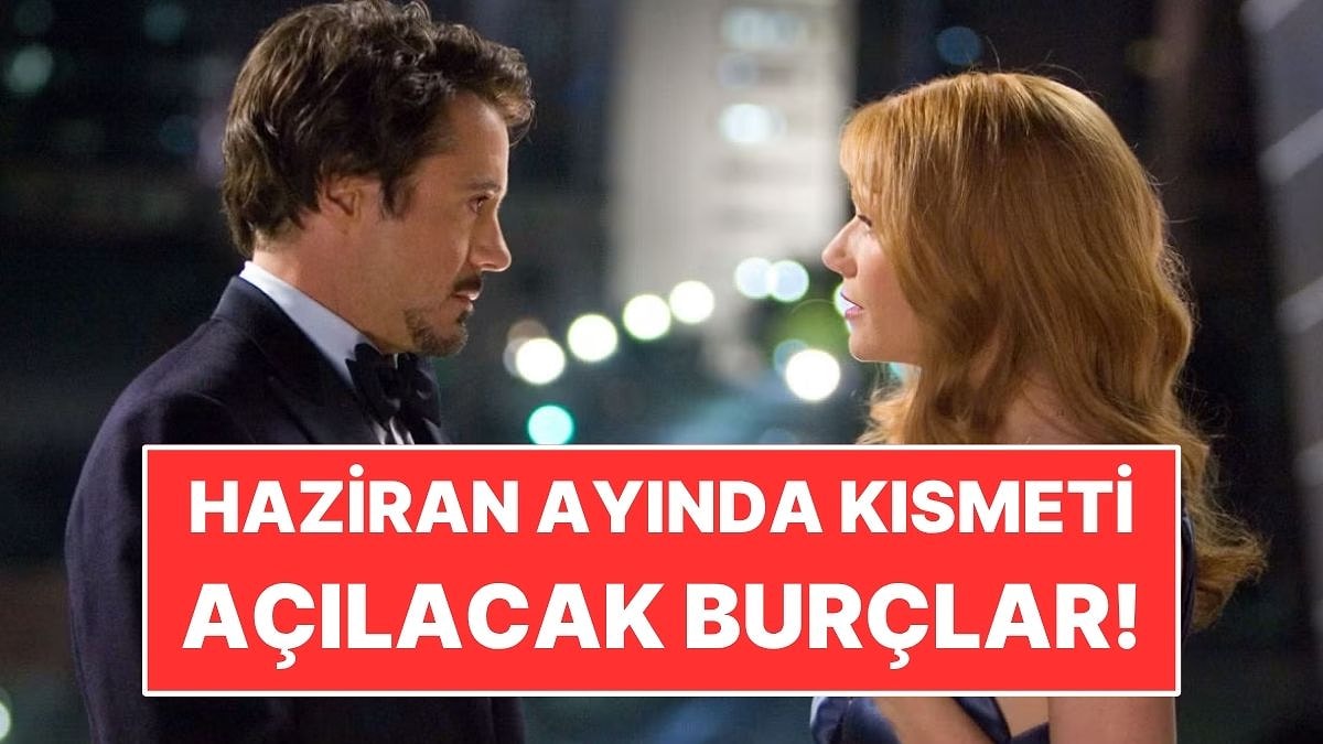 Haziran Ayında Kısmeti Açılacak 4 Burç
