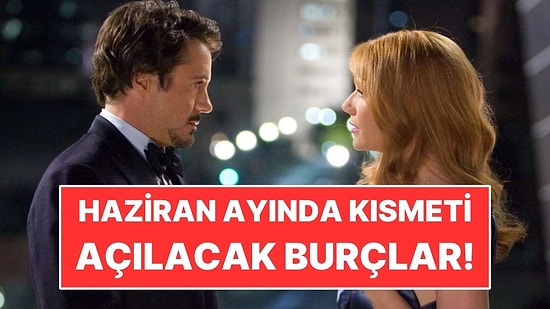 Haziran Ayında Kısmeti Açılacak 4 Burç