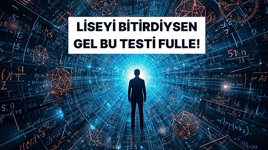 Liseyi Bitiren Herkesin Fullemesi Gereken Matematik Testi!