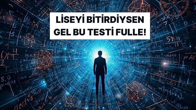Liseyi Bitiren Herkesin Fullemesi Gereken Matematik Testi!