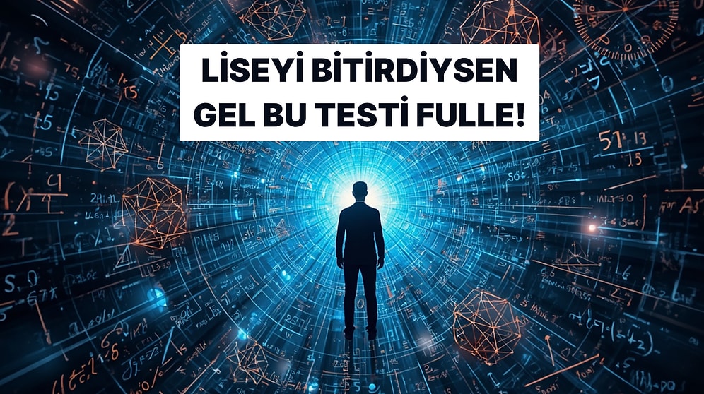 Liseyi Bitiren Herkesin Fullemesi Gereken Matematik Testi!