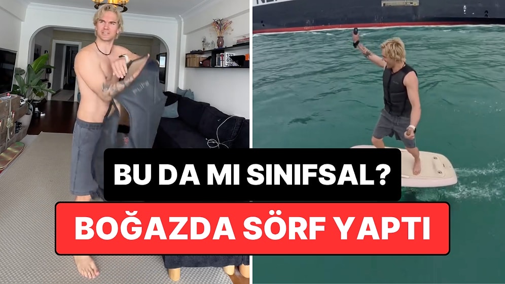Boğazda Sörf Yapan İçerik Üreticisinin Sınıfsallığı Çenemizi Fena Yordu