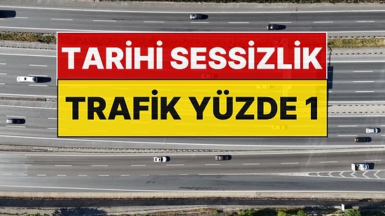 İstanbul'da Tarihi Sessizlik: Trafik Yoğunluğu Yüzde 1'e Düştü
