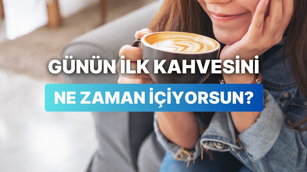 Günün İlk Kahvesini Ne Zaman İçtiğini Tahmin Ediyoruz?