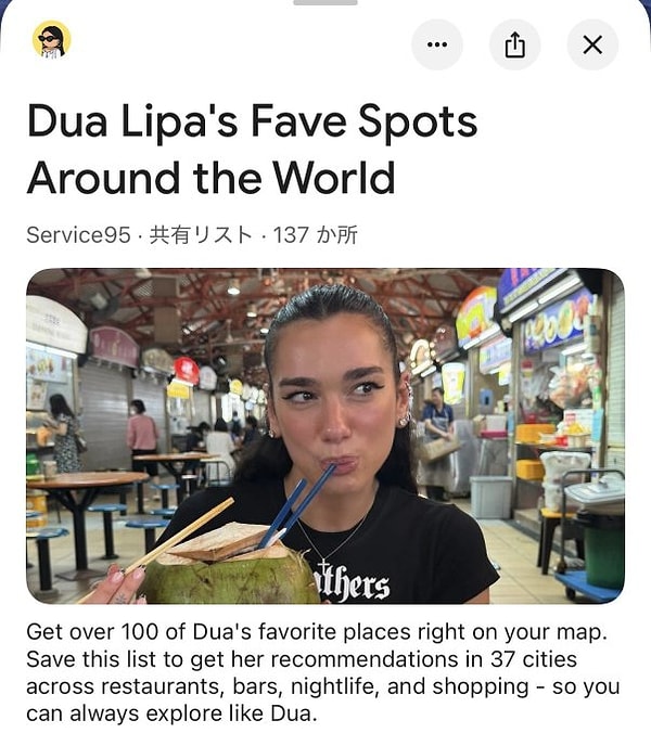 Grammy ödüllü pop yıldızı Dua Lipa, Google Haritalar ve kendi kültür-lifestyle platformu Service95 ile birlikte "Dua's Lists" adlı özel bir proje başlattı.