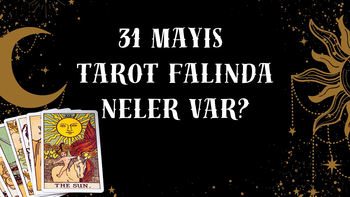 Tarot Falına Göre 31 Mayıs Pazar Günü Senin İçin Nasıl Geçecek?