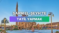 Şarm El-Şeyh’te Tatil Yapmak Ne Kadara Patlıyor?