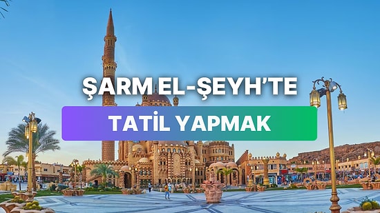Şarm El-Şeyh’te Tatil Yapmak Ne Kadara Patlıyor?