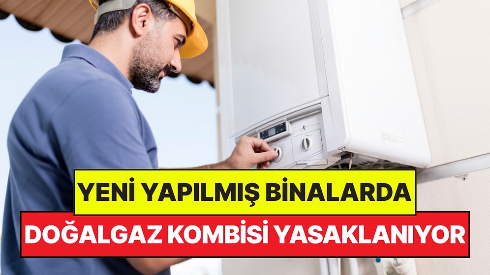 Yeni Binalarda Doğalgaz Kombisi Yasaklanıyor: Dünyaya Emsal Olacak Karar Avrupa'dan Geldi