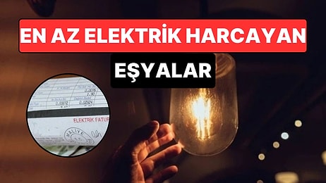 Evde En Az Elektrik Harcayan Eşyalar Açıklandı