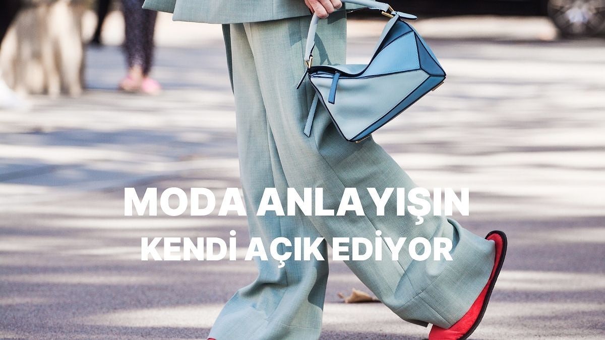 Senin Moda Anlayışın Ne?