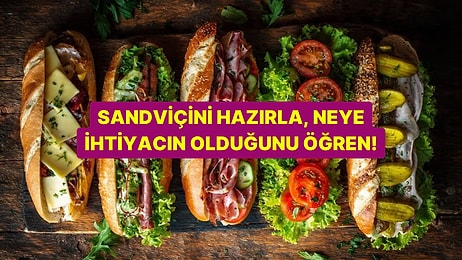 Bir Sandviç Hazırla, Neye İhtiyacın Olduğunu Söyleyelim!