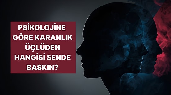 İçindeki Karanlıkla Yüzleşme Vakti: 'Karanlık Üçlü' Kişilik Özelliklerinden Hangisi Sende Daha Baskın?