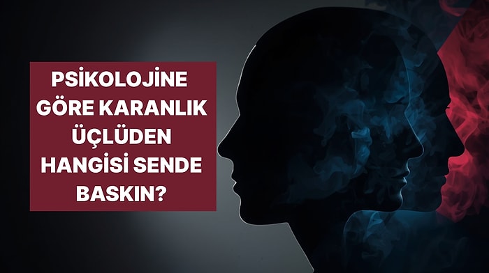 İçindeki Karanlıkla Yüzleşme Vakti: 'Karanlık Üçlü' Kişilik Özelliklerinden Hangisi Sende Daha Baskın?