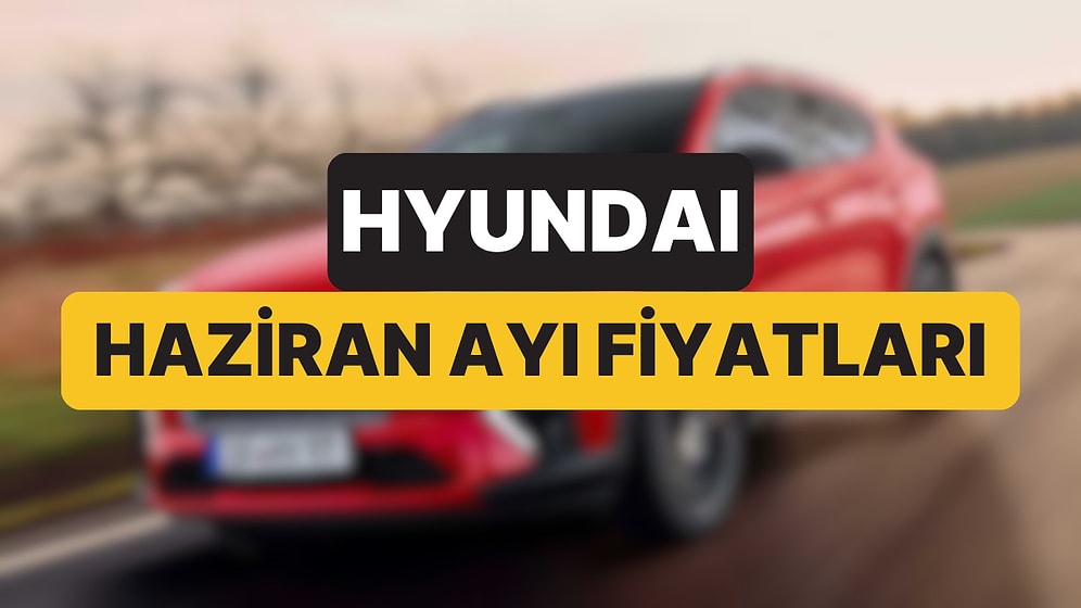 Haziran 2026 Hyundai Fiyat Listesi: i20, i30, Bayon, Kona, Tucson, Inster, Santa ve Ioniq Güncel Fiyatlar