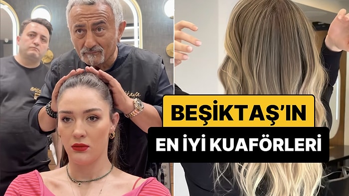 Beşiktaş'ın En İyi Kadın Kuaförleri