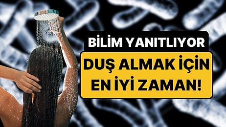 Mikrobiyoloji Uzmanı Gece mi Yoksa Sabah mı Duş Alınması Gerektiğini Açıkladı