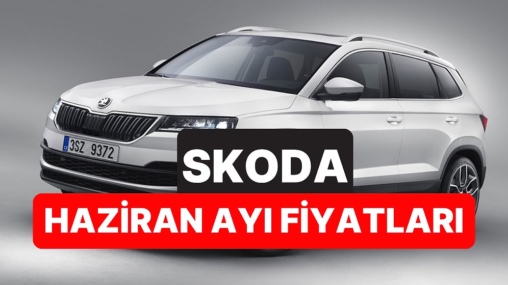Haziran 2026 Skoda Fiyat Listesi: Octavia, Superb, Elroq, Scala, Kamiq, Karoq, Fabia ve Kodiaq Güncel Fiyatlar