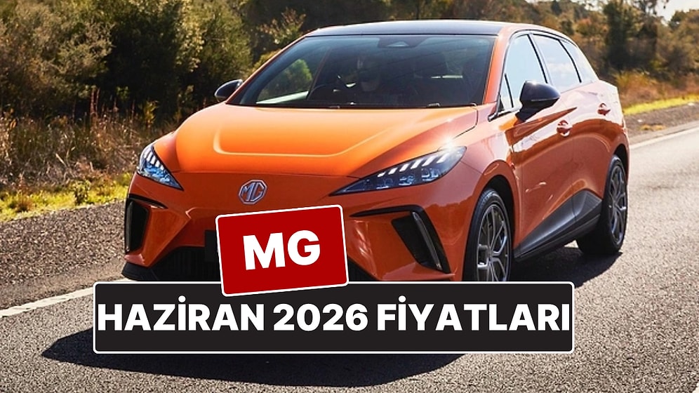 MG Fiyat Listesi Haziran 2026! İşte ZS, HS, MG4 ve Marvel R Güncel Fiyatları