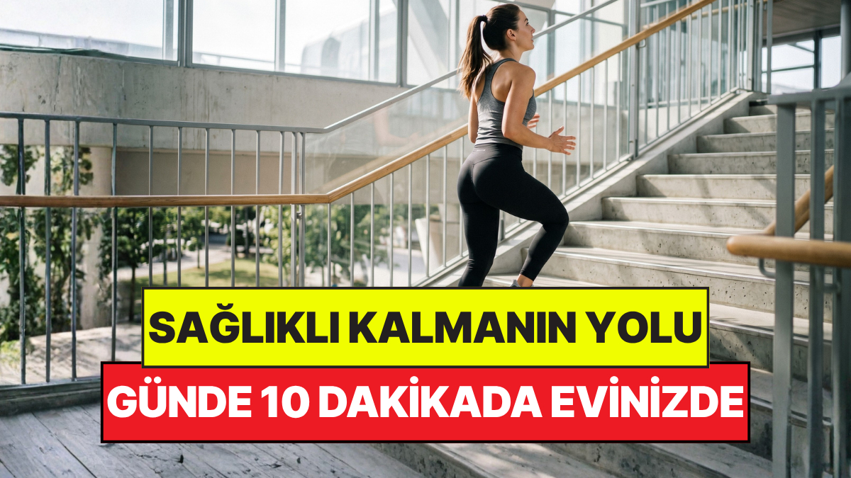 Uzmanlardan Evde Sağlıklı Kalma Yolu: 10 Dakika Merdiven!