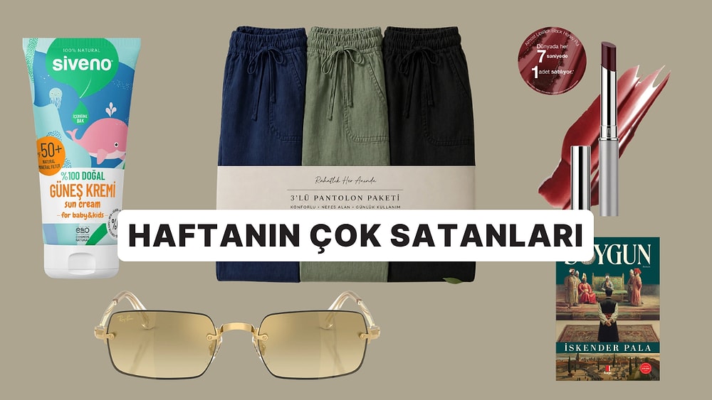 Haftanın En Popülerleri: Herkesin Sepetine Eklediği Haftanın En Çok Satan Ürünleri