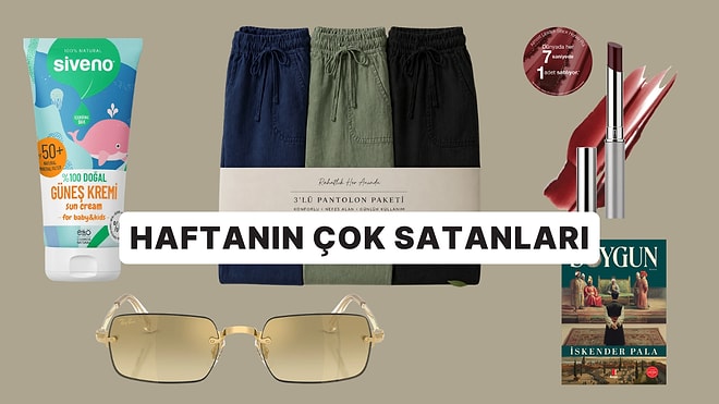 Haftanın En Popülerleri: Herkesin Sepetine Eklediği Haftanın En Çok Satan Ürünleri