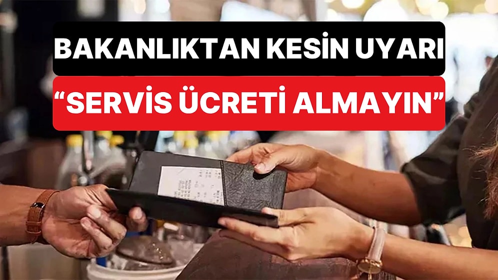 Bakanlık Servis Ücreti Alan Restoranları Son Kez Uyardı