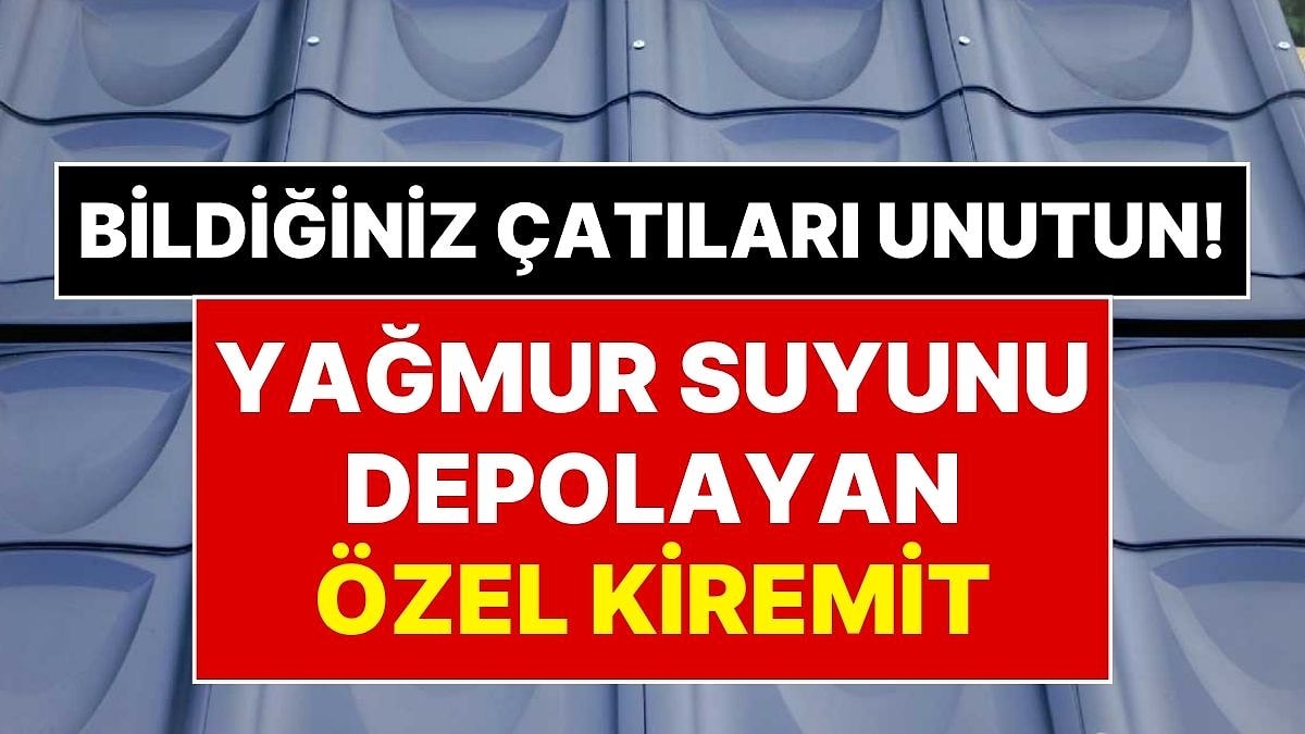 Kiremitler Tarih Oluyor! Yağmur Suyunu İçinde Saklayan Akıll
