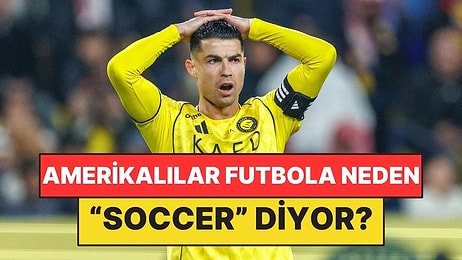 Dünyanın "Futbol" Dediği Oyuna Amerikalılar Neden "Soccer" Diyor?