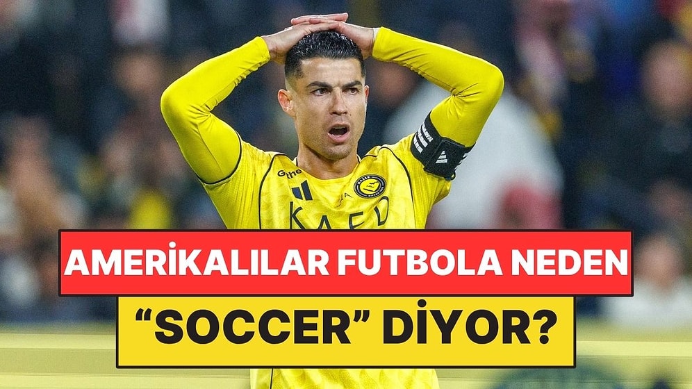 Dünyanın "Futbol" Dediği Oyuna Amerikalılar Neden "Soccer" Diyor?
