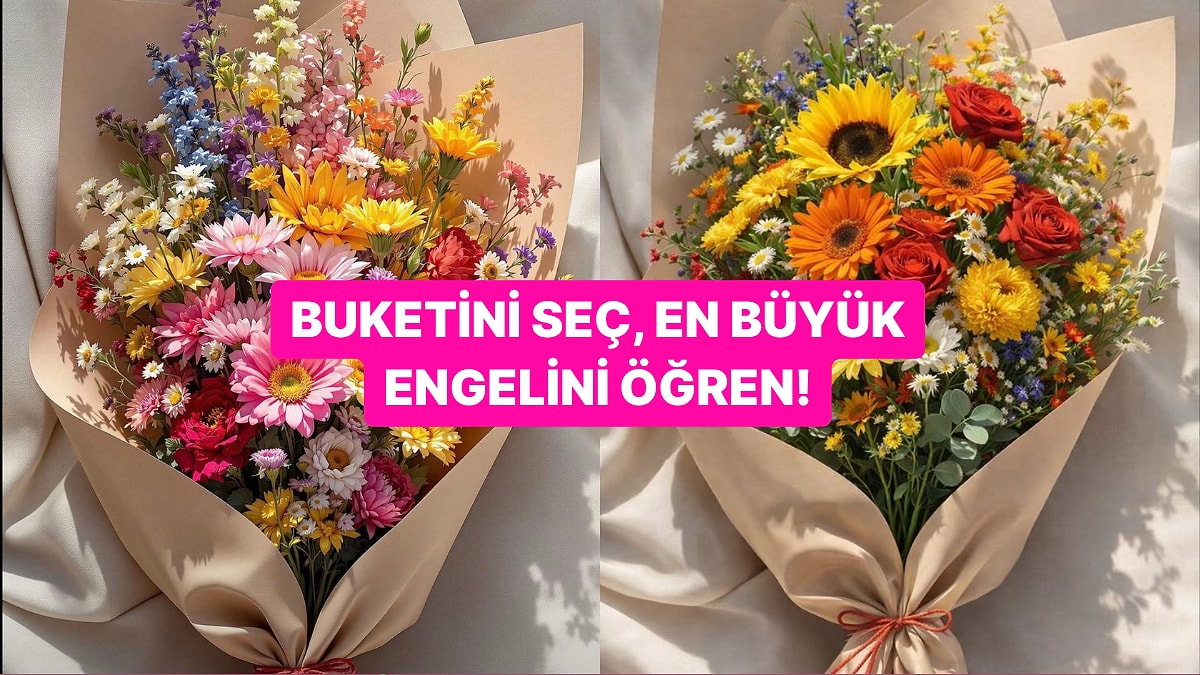 Seçtiğin Buketlere Göre Hayattaki En Büyük Engelin Ne?