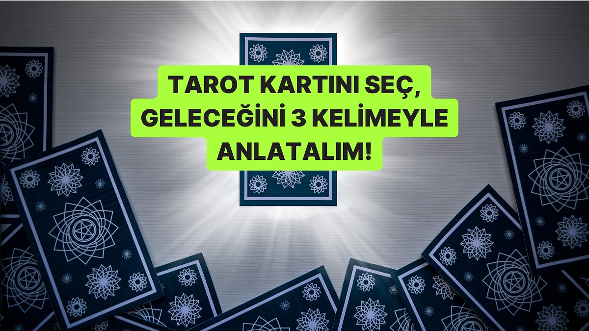 Bir Tarot Kartı Seç, Geleceğini 3 Kelimeyle Anlatalım!