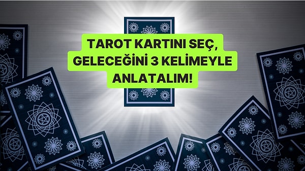 Bir Tarot Kartı Seç, Geleceğinin Mesajını Öğren!