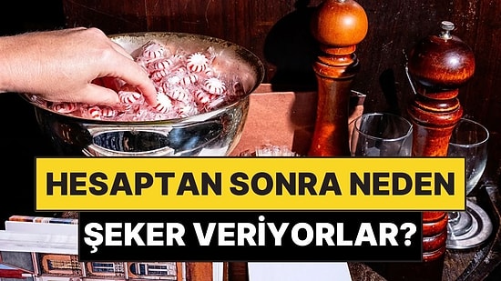 Restoranların Hesaptan Sonra Şeker Vermesinin Nedeni Ne?