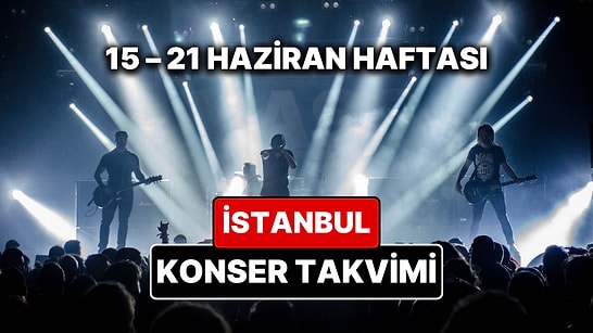 İstanbul'da Bu Haftanın En Güzel Konserleri: 15 – 21 Haziran Konser Takvimi ve Müzik Festivalleri