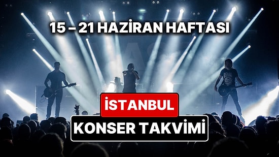 İstanbul'da Bu Haftanın En Güzel Konserleri: 15 – 21 Haziran Konser Takvimi ve Müzik Festivalleri