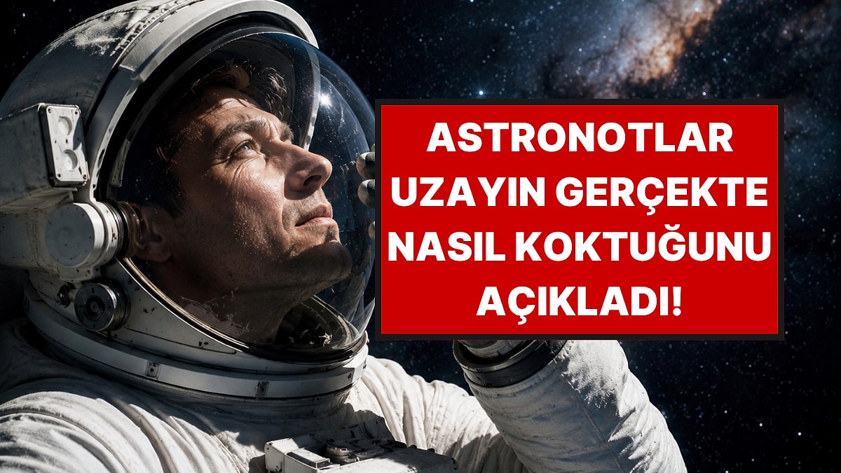 Astronotlar Kokuyu Tarif Etti: Uzayın Kokusu Bakın Hangi Yemeğe Benziyor