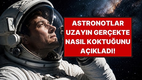 Astronotlar Kokuyu Tarif Etti: Uzayın Kokusu Bakın Hangi Yemeğe Benziyor