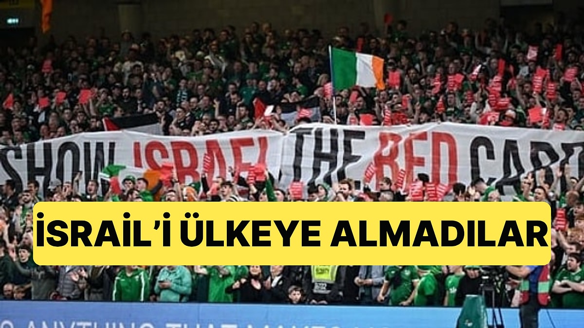 İsrail'in İrlanda'da Yapacağı Maça Büyük Tepki Geldi: Maç Tarafsız ve Seyircisiz Sahada Olacak