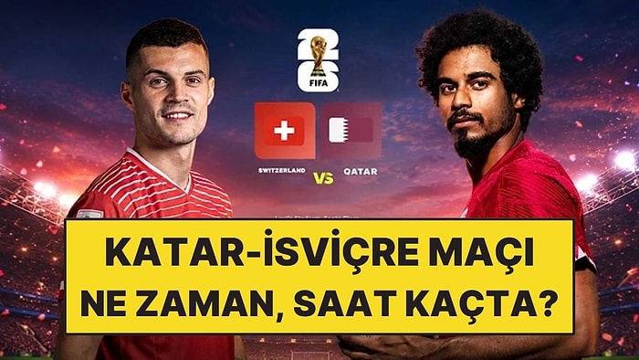Katar - İsviçre Maçı Ne Zaman, Saat Kaçta? Katar - İsviçre Maçı Hangi Kanalda?