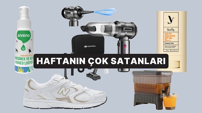 Haftanın En Popülerleri: Herkesin Sepetine Eklediği Haftanın En Çok Satan Ürünleri