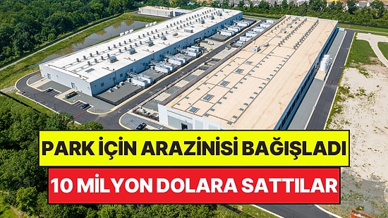 Park Yapılsın Diye Bağışladığı Araziyi Gizlice 10 Milyon Dolara Şirketlere Sattılar
