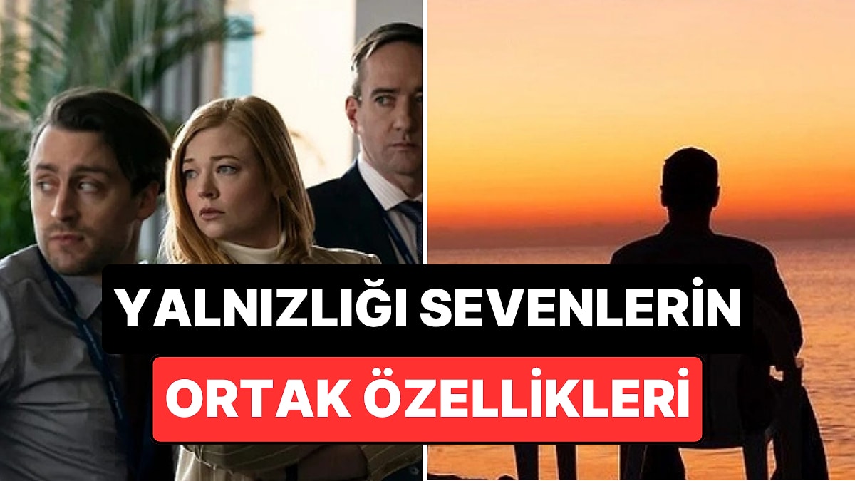 Yalnızlığı Seven ve İnsanlardan Çabuk Yorulanların 10 Ortak Özelliği