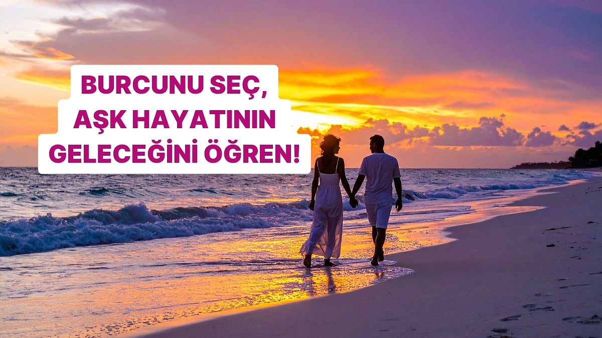 Burcunu Seç, Aşk Hayatındaki En Büyük Gelişmeyi Söyleyelim!