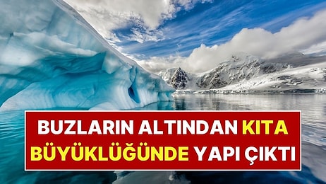 Buzların Altından Kıta Büyüklüğünde Yapı Çıktı